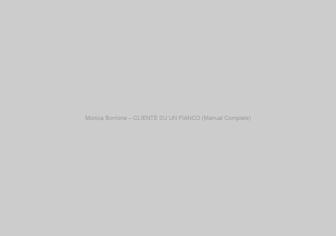 Monica Borrione – CLIENTE SU UN FIANCO (Manual Complete)